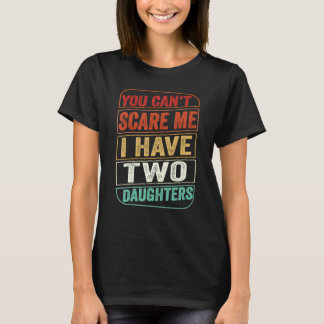 Camiseta No Puedes Asustarme Tengo Dos Hijas Día De Padres