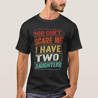 Camiseta No Puedes Asustarme Tengo Dos Hijas Día De Padres