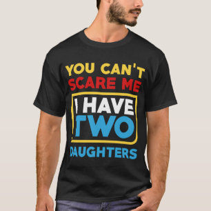 Camiseta No Puedes Asustarme Tengo Dos Hijas Día Del Padre 