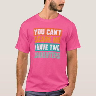 Camiseta No Puedes Asustarme Tengo Dos Hijas Día del Padre