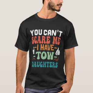 Camiseta No Puedes Asustarme Tengo Dos Hijas Día Del Padre 