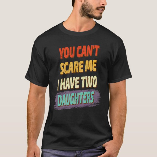 Camiseta No puedes asustarme, tengo dos hijas diciendo (Anverso)