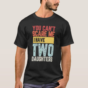 Camiseta No Puedes Asustarme Tengo Dos Hijas Divertidas Pap