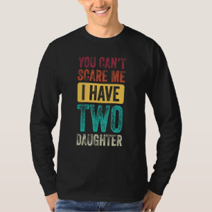 Camiseta No puedes asustarme Tengo dos hijas hombres mujere