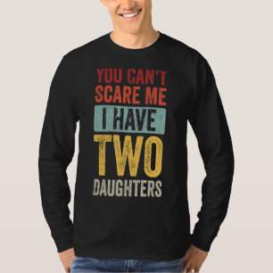 Camiseta No puedes asustarme, tengo dos hijas, mamá papá