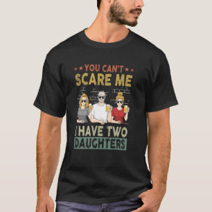 Camiseta No puedes asustarme, tengo dos hijas, padre divert
