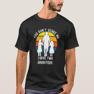 Camiseta No Puedes Asustarme Tengo Dos Hijas Padres