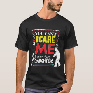 Camiseta No Puedes Asustarme Tengo Dos Hijas Padres 