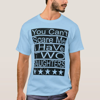 Camiseta No Puedes Asustarme Tengo Dos Hijas Papá