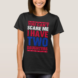 Camiseta No puedes asustarme, tengo dos hijas, papá