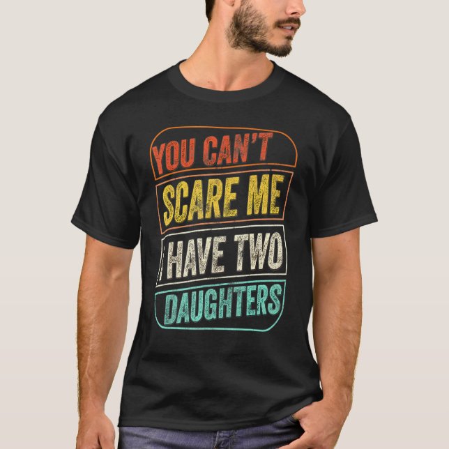 Camiseta No Puedes Asustarme Tengo Dos Hijas Papá Chiste 1 (Anverso)