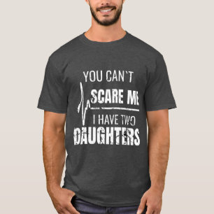 Camiseta No Puedes Asustarme Tengo Dos Hijas Para Los Hombr