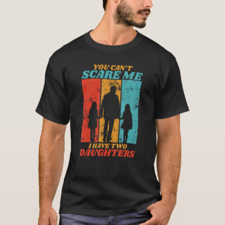 Camiseta No Puedes Asustarme Tengo Dos Hijas Para Padre
