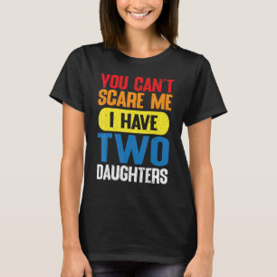 Camiseta No puedes asustarme, tengo dos hijas para papá