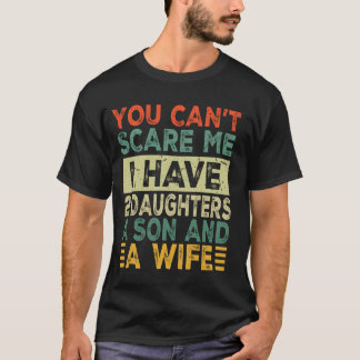 Camiseta No puedes asustarme, tengo dos hijas por hijo y