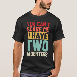 Camiseta No Puedes Asustarme Tengo Dos Hijas Retro Dadmo