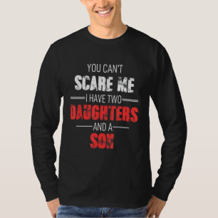 Camiseta No puedes asustarme, tengo dos hijas y un hijo