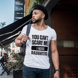 Camiseta No puedes asustarme, tengo hijas | chiste gracioso