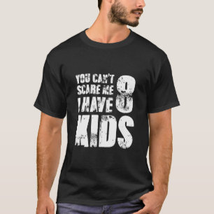 Camiseta No Puedes Asustarme Tengo Ocho Hijos