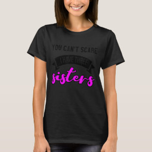 Camiseta No puedes asustarme, tengo tres hermanas