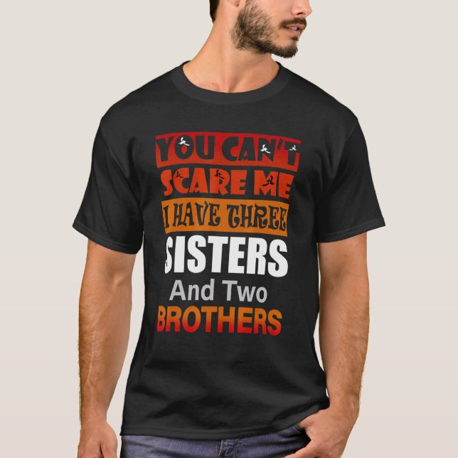 Camiseta No puedes asustarme, tengo tres hermanas dos herma (Anverso)