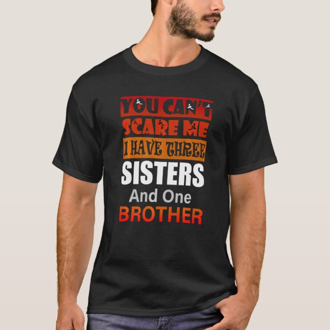 Camiseta No puedes asustarme Tengo tres hermanas Hermano 1 (Anverso)