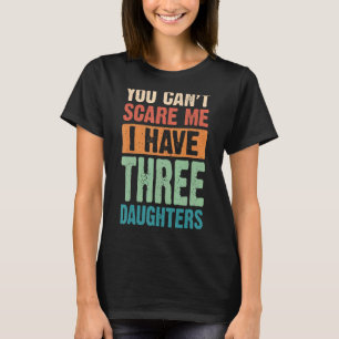 Camiseta No puedes asustarme, tengo tres hijas