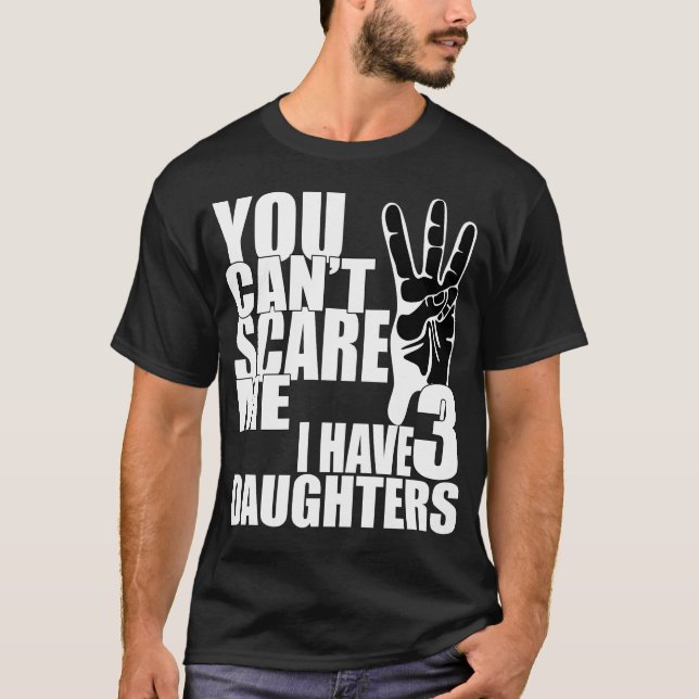 Camiseta No puedes asustarme, tengo tres hijas. (Anverso)