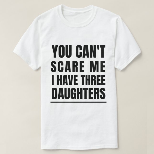 Camiseta No puedes asustarme, tengo tres hijas (Diseño del anverso)