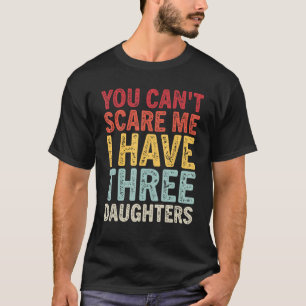 Camiseta No puedes asustarme, tengo tres hijas, papá