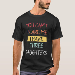 Camiseta No Puedes Asustarme Tengo Tres Hijas Papá Chiste