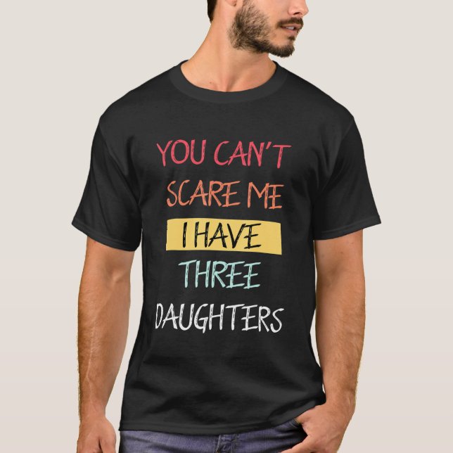 Camiseta No Puedes Asustarme Tengo Tres Hijas Papá Chiste (Anverso)