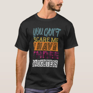 Camiseta No puedes asustarme, tengo tres hijas retro