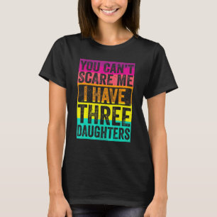 Camiseta No Puedes Asustarme Tengo Tres Hijas Retro Papá