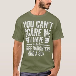Camiseta No Puedes Asustarme Tengo Tres Hijas Y Una