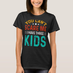 Camiseta No puedes asustarme, tengo tres hijos