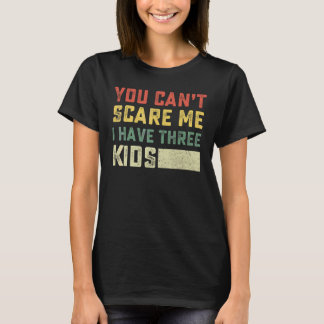Camiseta No Puedes Asustarme Tengo Tres Hijos Para Madres Y