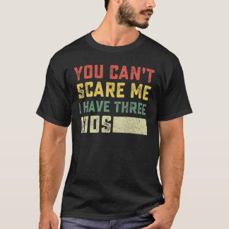Camiseta No Puedes Asustarme Tengo Tres Hijos Para Mamás Y 