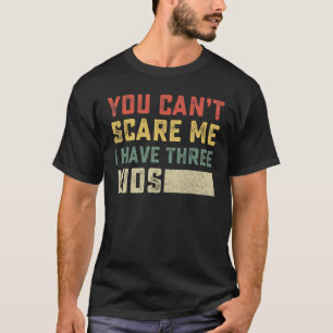 Camiseta No puedes asustarme, tengo tres hijos para mamás y