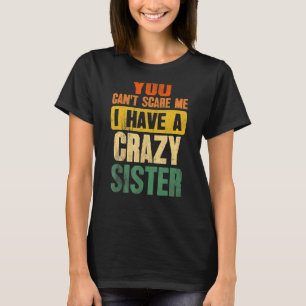 Camiseta No puedes asustarme, tengo un hermano loco
