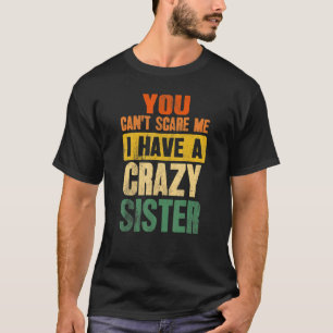 Camiseta No puedes asustarme, tengo un hermano loco