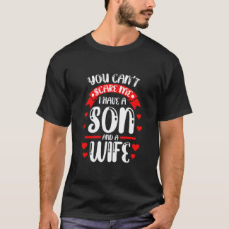 Camiseta No puedes asustarme. Tengo un hijo y una esposa.