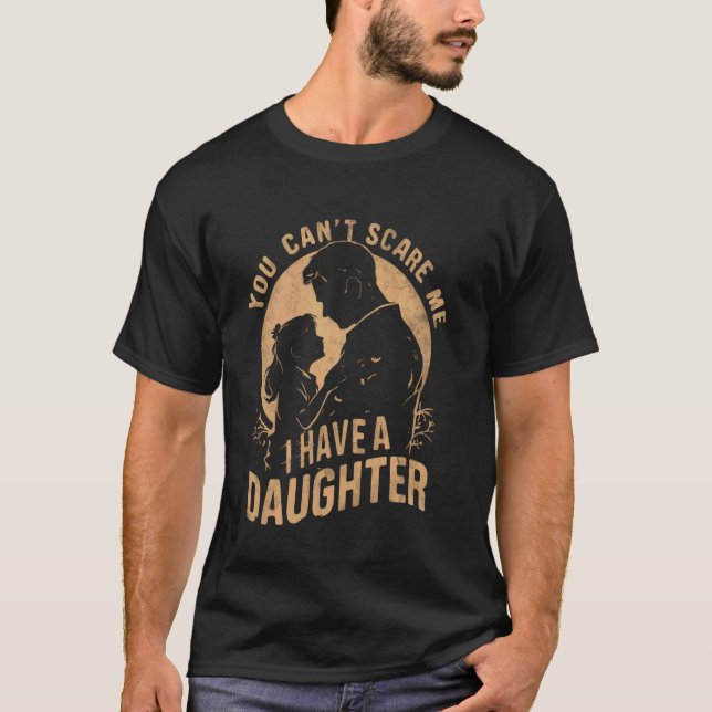 Camiseta No puedes asustarme, tengo un padre de la hija de  (Anverso)
