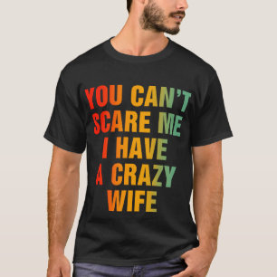 Camiseta No puedes asustarme Tengo una esposa loca graciosa