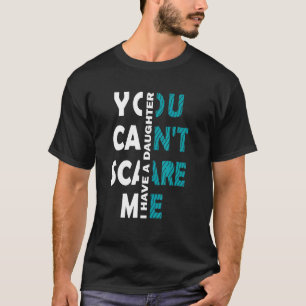 Camiseta No puedes asustarme, tengo una hija para papá