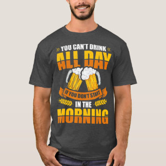 Camiseta No puedes beber todo el día si no empiezas en el