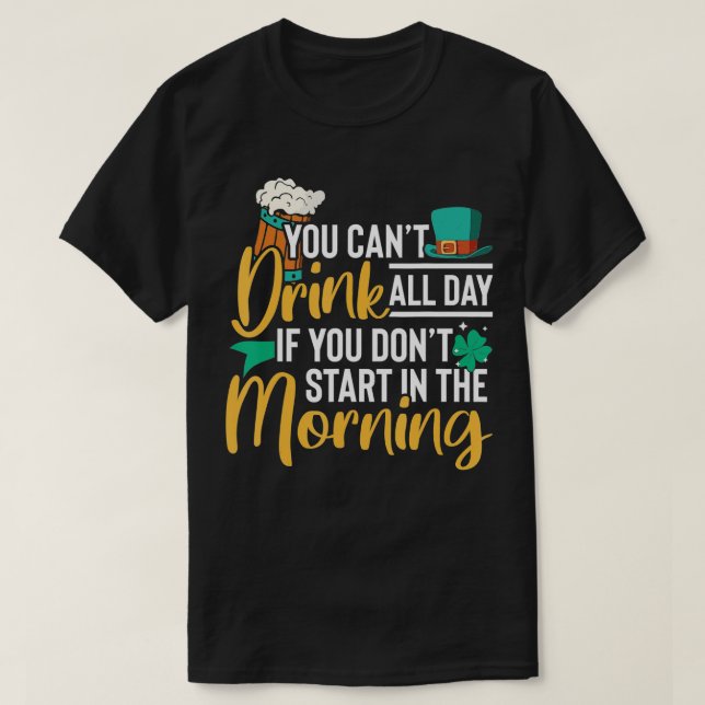 Camiseta No puedes beber todo el día si no empiezas en el (Diseño del anverso)