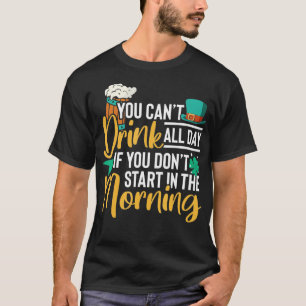 Camiseta No puedes beber todo el día si no empiezas en el