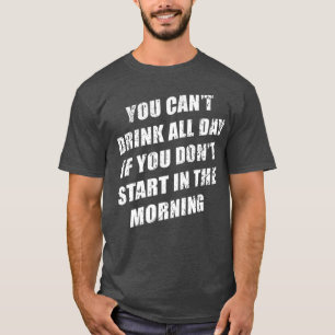 Camiseta No puedes beber todo el día sin dolor en la mañana