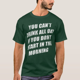 Camiseta No puedes beber todo el día sin dolor en la mañana